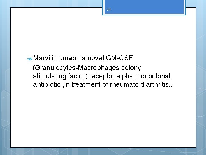 34 Marvilimumab , a novel GM-CSF (Granulocytes-Macrophages colony stimulating factor) receptor alpha monoclonal antibiotic
