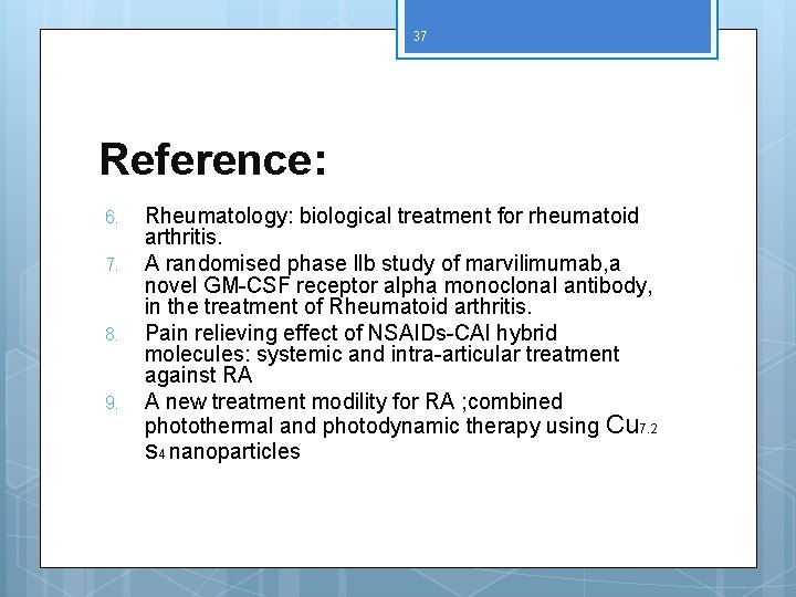 37 Reference: 6. 7. 8. 9. Rheumatology: biological treatment for rheumatoid arthritis. A randomised