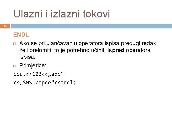 Ulazni i izlazni tokovi 10 ENDL Ako se pri ulančavanju operatora ispisa predugi redak