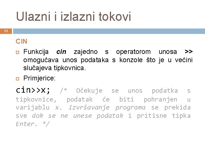 Ulazni i izlazni tokovi 11 CIN Funkcija cin zajedno s operatorom unosa >> omogućava