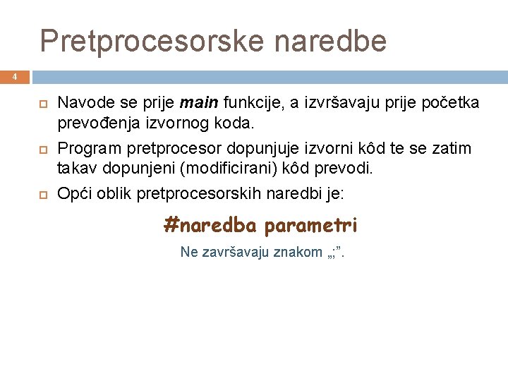 Pretprocesorske naredbe 4 Navode se prije main funkcije, a izvršavaju prije početka prevođenja izvornog