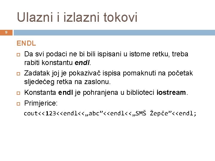 Ulazni i izlazni tokovi 9 ENDL Da svi podaci ne bi bili ispisani u