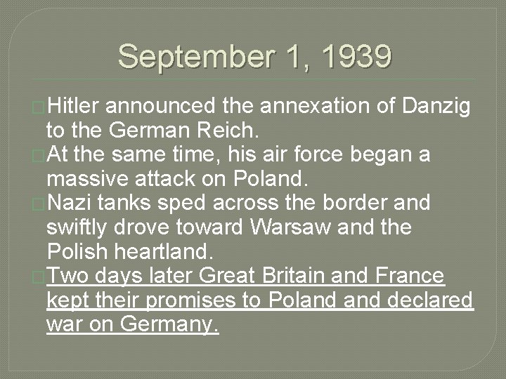 September 1, 1939 �Hitler announced the annexation of Danzig to the German Reich. �At