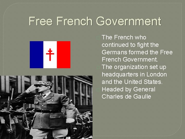 Free French Government The French who continued to fight the Germans formed the French