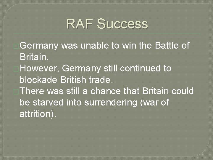 RAF Success �Germany was unable to win the Battle of Britain. �However, Germany still