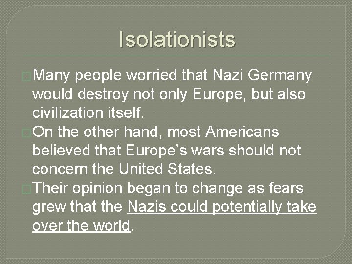 Isolationists �Many people worried that Nazi Germany would destroy not only Europe, but also