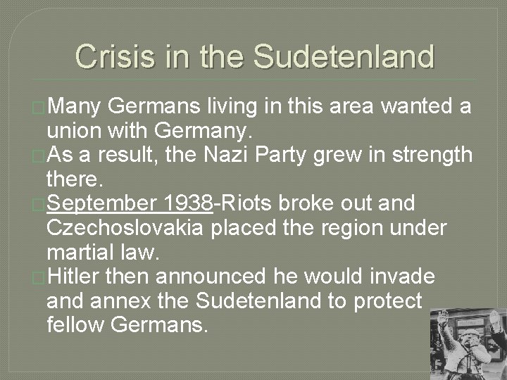 Crisis in the Sudetenland �Many Germans living in this area wanted a union with