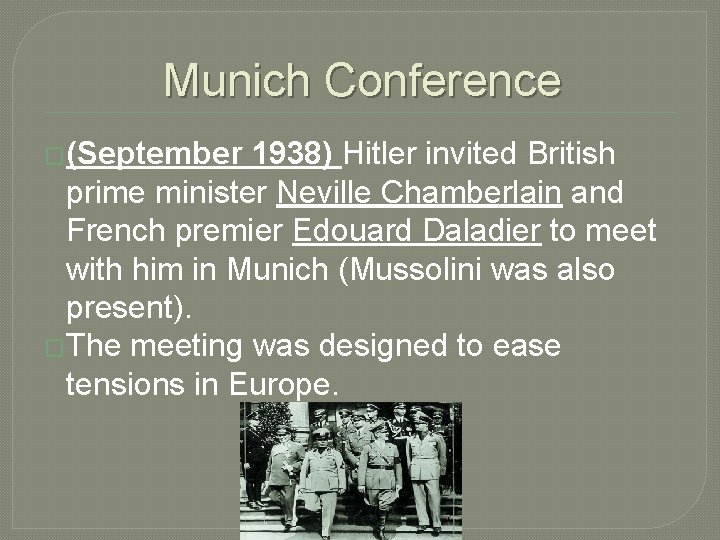 Munich Conference �(September 1938) Hitler invited British prime minister Neville Chamberlain and French premier