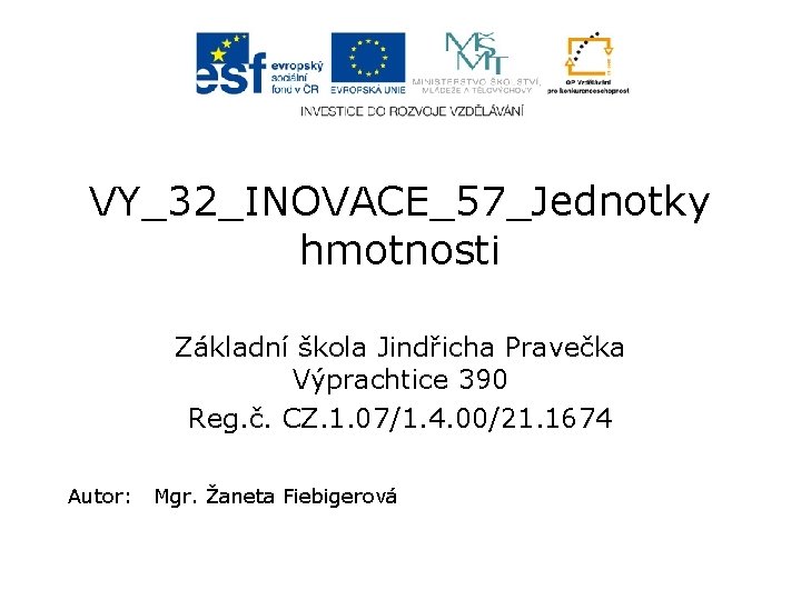 VY_32_INOVACE_57_Jednotky hmotnosti Základní škola Jindřicha Pravečka Výprachtice 390 Reg. č. CZ. 1. 07/1. 4.