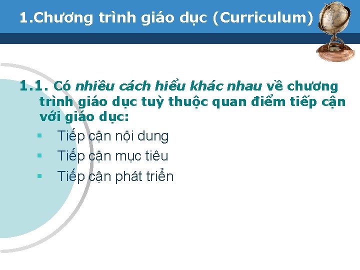 1. Chương trình giáo dục (Curriculum) 1. 1. Có nhiều cách hiểu khác nhau