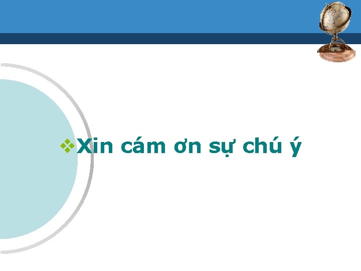 v. Xin cám ơn sự chú ý 