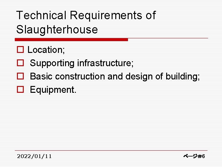 Technical Requirements of Slaughterhouse o o Location; Supporting infrastructure; Basic construction and design of
