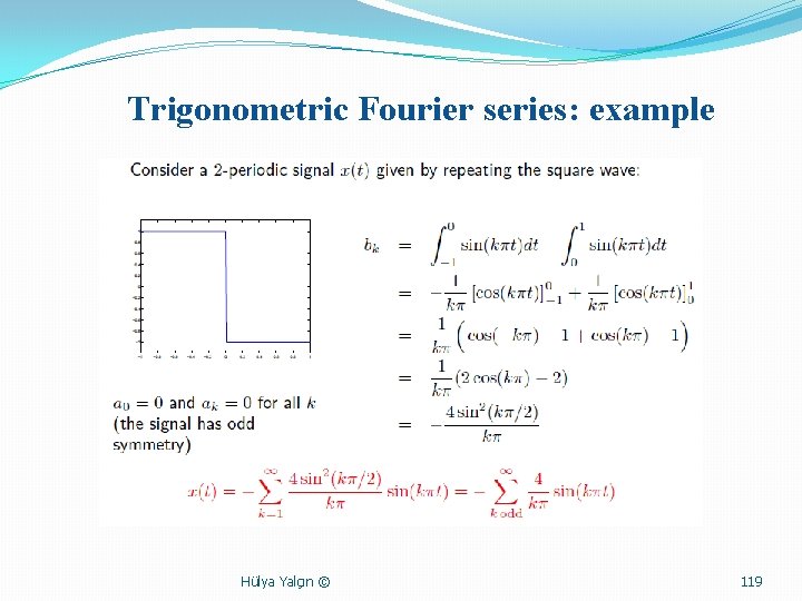 Trigonometric Fourier series: example Hülya Yalçın © 119 