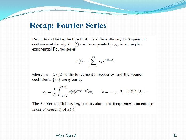 Recap: Fourier Series Hülya Yalçın © 81 