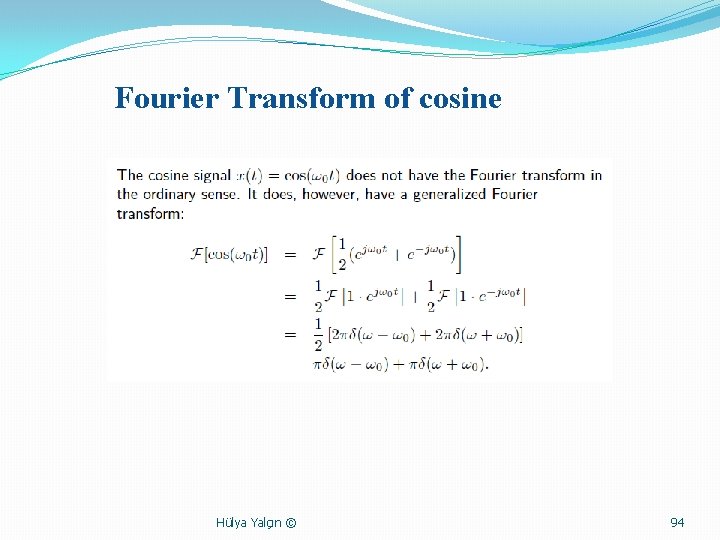 Fourier Transform of cosine Hülya Yalçın © 94 