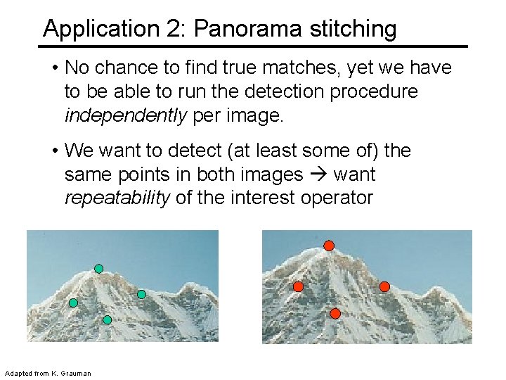 Application 2: Panorama stitching • No chance to find true matches, yet we have