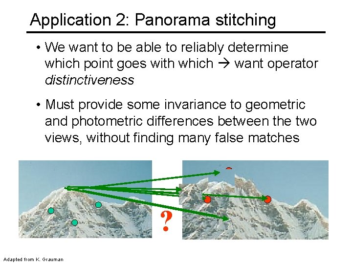 Application 2: Panorama stitching • We want to be able to reliably determine which