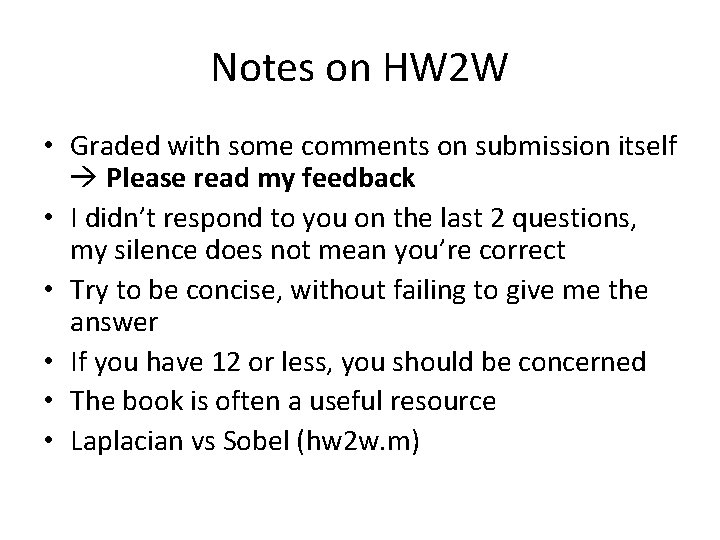 Notes on HW 2 W • Graded with some comments on submission itself Please