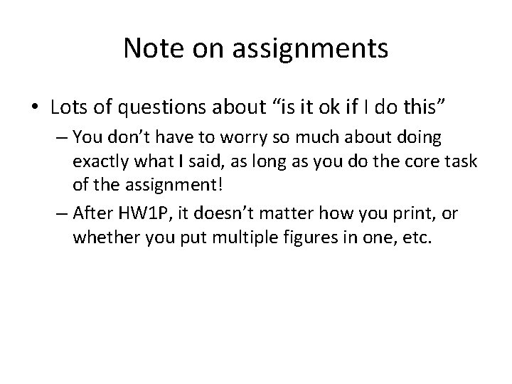 Note on assignments • Lots of questions about “is it ok if I do