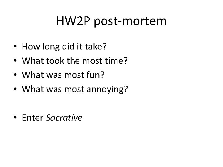 HW 2 P post-mortem • • How long did it take? What took the
