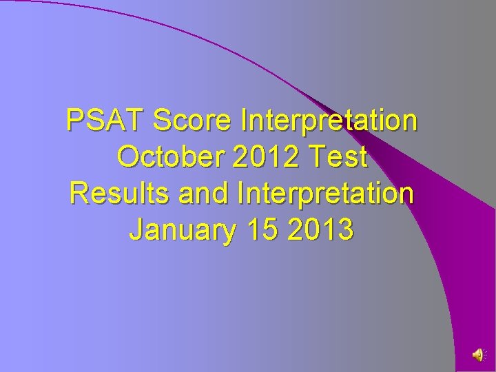 PSAT Score Interpretation October 2012 Test Results and Interpretation January 15 2013 