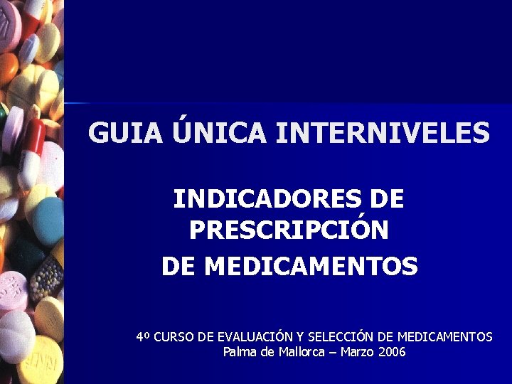 GUIA ÚNICA INTERNIVELES INDICADORES DE PRESCRIPCIÓN DE MEDICAMENTOS 4º CURSO DE EVALUACIÓN Y SELECCIÓN