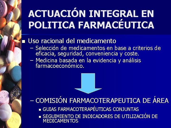 ACTUACIÓN INTEGRAL EN POLITICA FARMACÉUTICA n Uso racional del medicamento – Selección de medicamentos