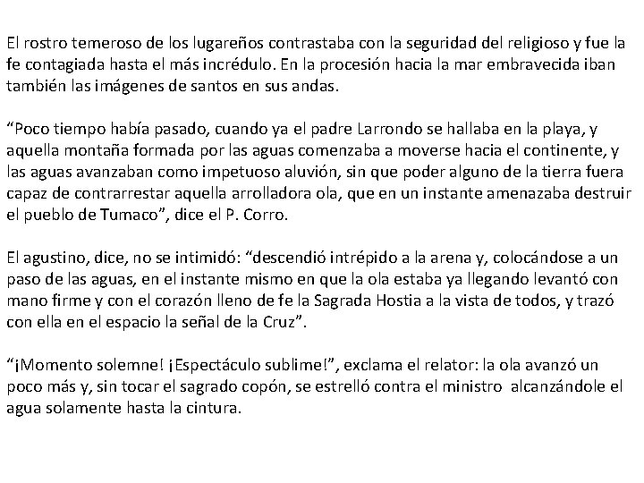 El rostro temeroso de los lugareños contrastaba con la seguridad del religioso y fue El rostro temeroso de los lugareños contrastaba con la seguridad del religioso y fue