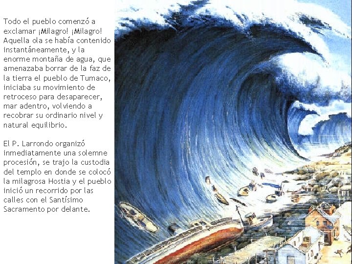 Todo el pueblo comenzó a exclamar ¡Milagro! Aquella ola se había contenido instantáneamente, y Todo el pueblo comenzó a exclamar ¡Milagro! Aquella ola se había contenido instantáneamente, y