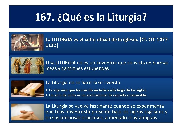 167. ¿Qué es la Liturgia? La LITURGIA es el culto oficial de la iglesia. 167. ¿Qué es la Liturgia? La LITURGIA es el culto oficial de la iglesia.