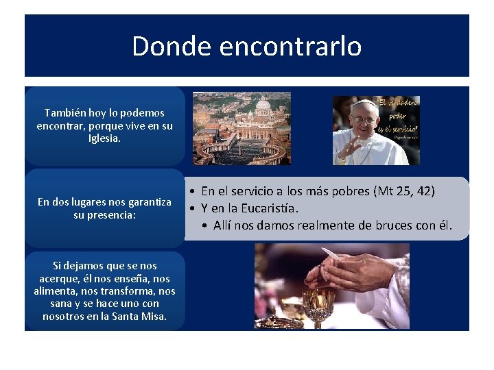 Donde encontrarlo También hoy lo podemos encontrar, porque vive en su Iglesia. En dos Donde encontrarlo También hoy lo podemos encontrar, porque vive en su Iglesia. En dos