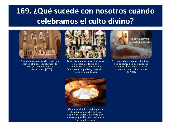 169. ¿Qué sucede con nosotros cuando celebramos el culto divino? Cuando celebramos el culto 169. ¿Qué sucede con nosotros cuando celebramos el culto divino? Cuando celebramos el culto