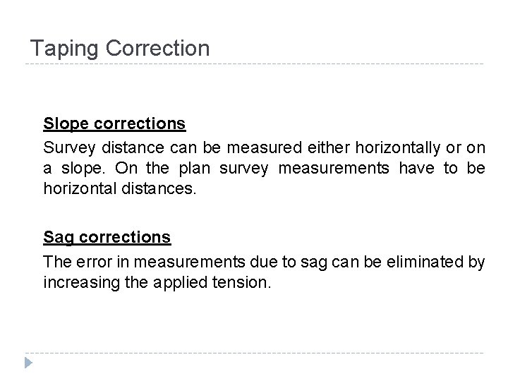 Taping Correction Slope corrections Survey distance can be measured either horizontally or on a