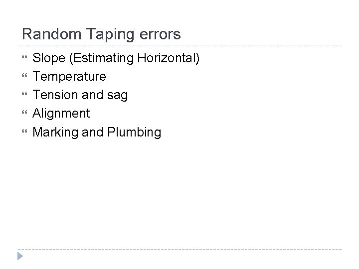 Random Taping errors Slope (Estimating Horizontal) Temperature Tension and sag Alignment Marking and Plumbing