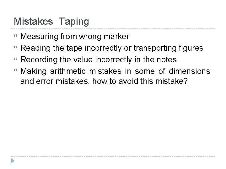 Mistakes Taping Measuring from wrong marker Reading the tape incorrectly or transporting figures Recording