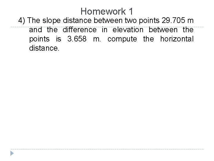 Homework 1 4) The slope distance between two points 29. 705 m and the