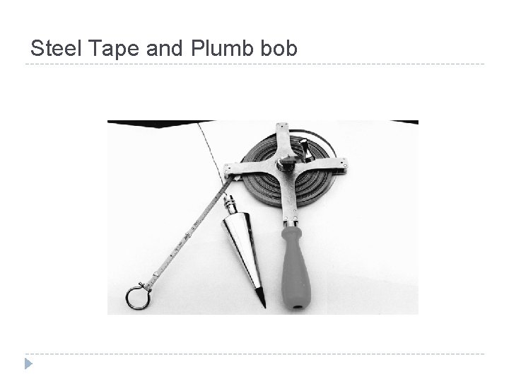 Steel Tape and Plumb bob 