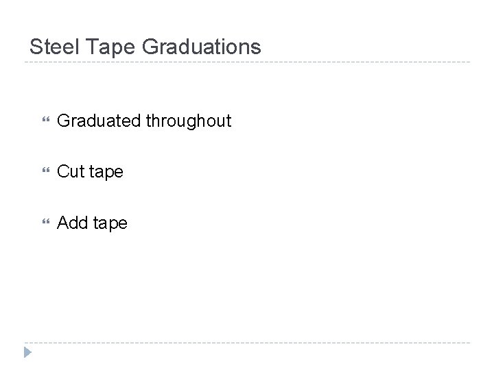Steel Tape Graduations Graduated throughout Cut tape Add tape 