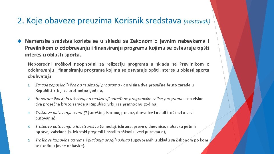 2. Koje obaveze preuzima Korisnik sredstava (nastavak) Namenska sredstva koriste se u skladu sa