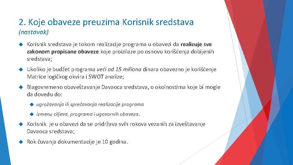 2. Koje obaveze preuzima Korisnik sredstava (nastavak) Korisnik sredstava je tokom realizacije programa u