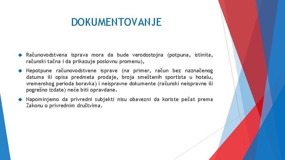 DOKUMENTOVANJE Računovodstvena isprava mora da bude verodostojna (potpuna, istinita, računski tačna i da prikazuje