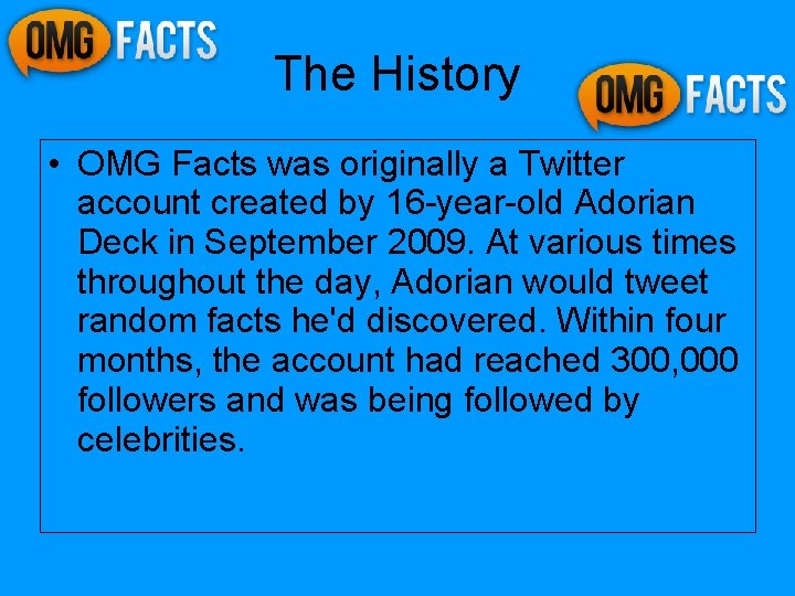 The History • OMG Facts was originally a Twitter account created by 16 -year-old