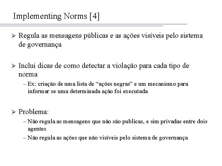 Implementing Norms [4] Ø Regula as mensagens públicas e as ações visíveis pelo sistema