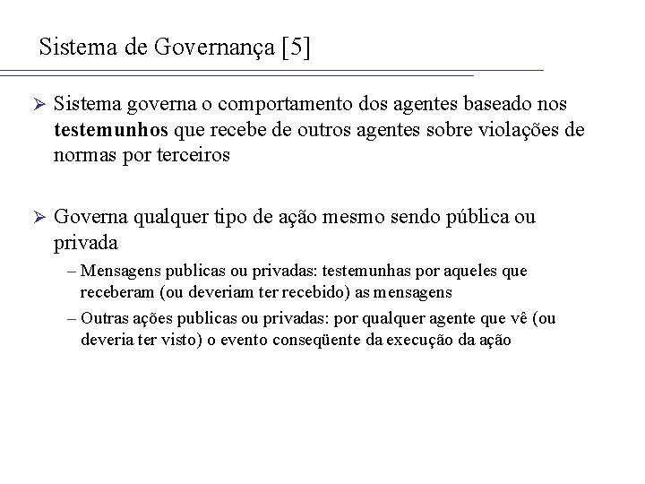 Sistema de Governança [5] Ø Sistema governa o comportamento dos agentes baseado nos testemunhos