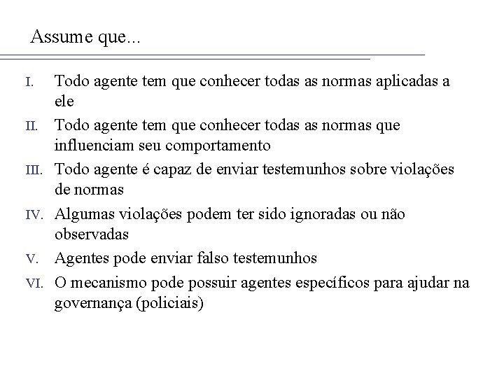 Assume que. . . I. III. IV. V. VI. Todo agente tem que conhecer