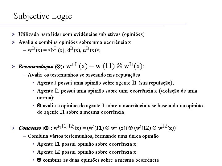 Subjective Logic Utilizada para lidar com evidências subjetivas (opiniões) Ø Avalia e combina opiniões