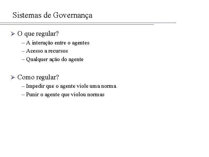 Sistemas de Governança Ø O que regular? – A interação entre o agentes –