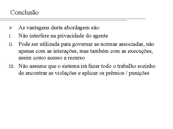 Conclusão As vantagens desta abordagem são: I. Não interfere na privacidade do agente II.