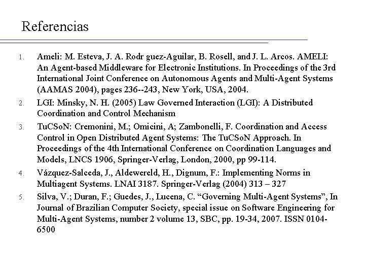 Referencias 1. 2. 3. 4. 5. Ameli: M. Esteva, J. A. Rodr guez-Aguilar, B.