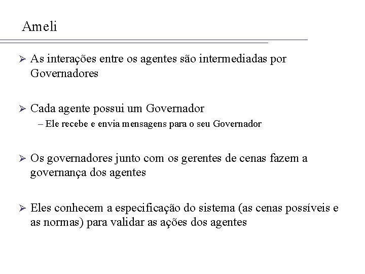 Ameli Ø As interações entre os agentes são intermediadas por Governadores Ø Cada agente